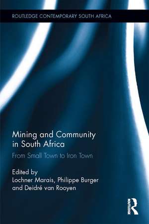 Mining and Community in South Africa: From Small Town to Iron Town de Philippe Burger