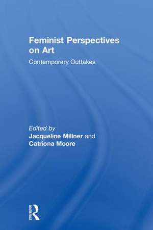 Feminist Perspectives on Art: Contemporary Outtakes de Jacqueline Millner