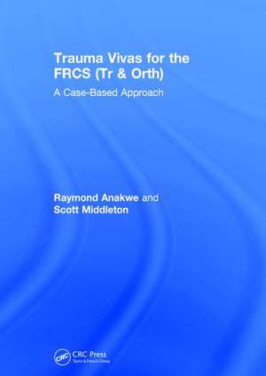 Trauma Vivas for the FRCS: A Case-Based Approach de Raymond Anakwe