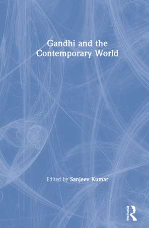 Gandhi and the Contemporary World de Sanjeev Kumar