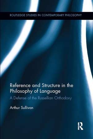 Reference and Structure in the Philosophy of Language: A Defense of the Russellian Orthodoxy de Arthur Sullivan