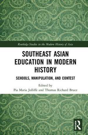 Southeast Asian Education in Modern History: Schools, Manipulation, and Contest de Pia Jolliffe