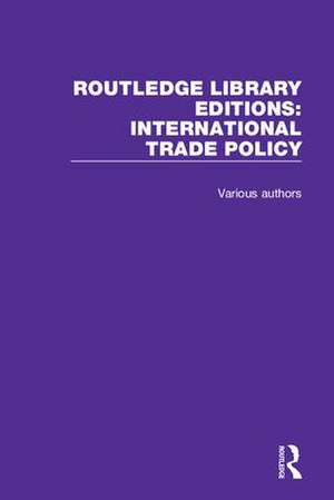 Routledge Library Editions: International Trade Policy de Various