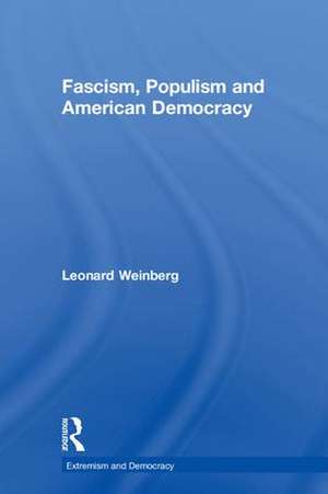 Fascism, Populism and American Democracy de Leonard Weinberg