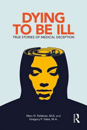 Dying to be Ill: True Stories of Medical Deception de Marc D. Feldman