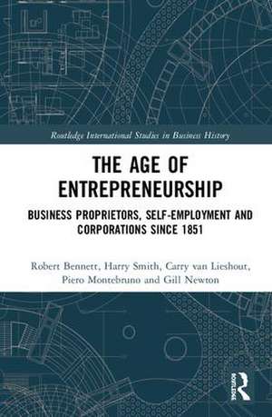 The Age of Entrepreneurship: Business Proprietors, Self-employment and Corporations Since 1851 de Robert Bennett