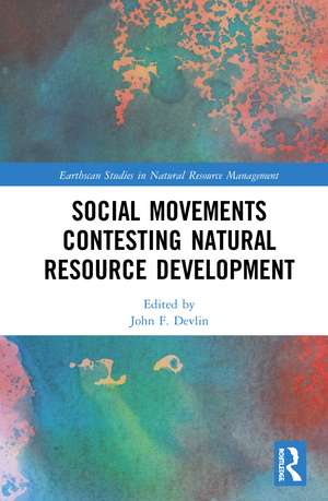 Social Movements Contesting Natural Resource Development de John F. Devlin