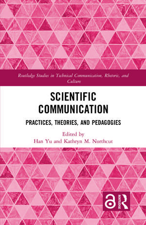 Scientific Communication: Practices, Theories, and Pedagogies de Han Yu