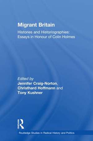 Migrant Britain: Histories and Historiographies: Essays in Honour of Colin Holmes de Jennifer Craig-Norton