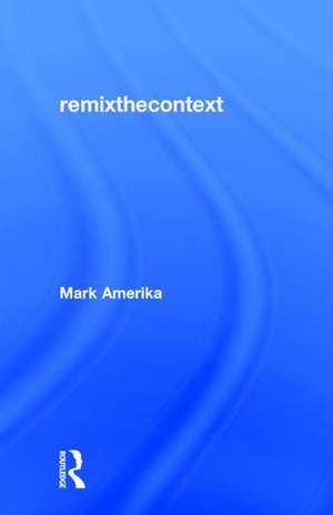 remixthecontext de Mark Amerika