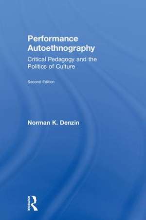 Performance Autoethnography: Critical Pedagogy and the Politics of Culture de Norman K. Denzin