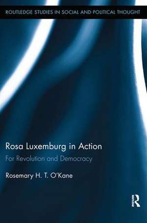 Rosa Luxemburg in Action: For Revolution and Democracy de Rosemary H. T. O'Kane