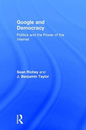 Google and Democracy: Politics and the Power of the Internet de Sean Richey