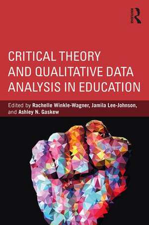 Critical Theory and Qualitative Data Analysis in Education de Rachelle Winkle-Wagner