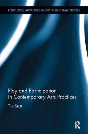 Play and Participation in Contemporary Arts Practices de Tim Stott