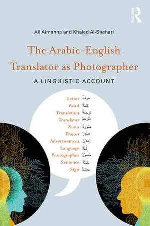 The Arabic-English Translator as Photographer: A Linguistic Account de Ali Almanna