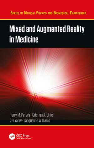 Mixed and Augmented Reality in Medicine de Terry M. Peters