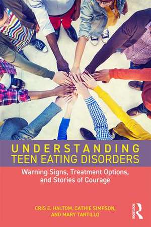 Understanding Teen Eating Disorders: Warning Signs, Treatment Options, and Stories of Courage de Cris E. Haltom