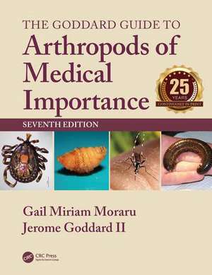 The Goddard Guide to Arthropods of Medical Importance de Gail Miriam Moraru