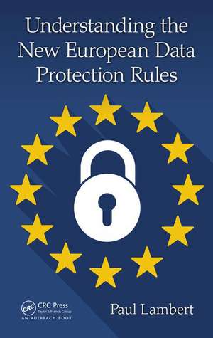 Understanding the New European Data Protection Rules de Paul Lambert