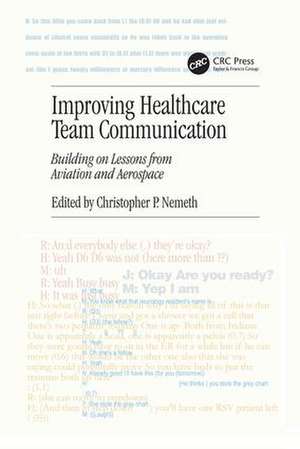 Improving Healthcare Team Communication: Building on Lessons from Aviation and Aerospace de Christopher P. Nemeth