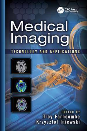 Medical Imaging: Technology and Applications de Troy Farncombe