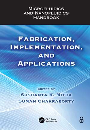 Microfluidics and Nanofluidics Handbook: Fabrication, Implementation, and Applications de Sushanta K. Mitra