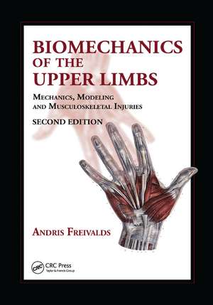 Biomechanics of the Upper Limbs: Mechanics, Modeling and Musculoskeletal Injuries, Second Edition de Andris Freivalds