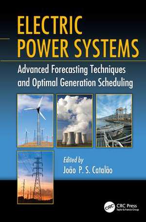 Electric Power Systems: Advanced Forecasting Techniques and Optimal Generation Scheduling de João P. S. Catalão