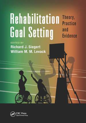 Rehabilitation Goal Setting: Theory, Practice and Evidence de Richard J. Siegert