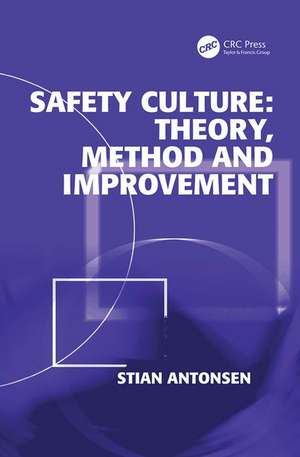 Safety Culture: Theory, Method and Improvement de Stian Antonsen