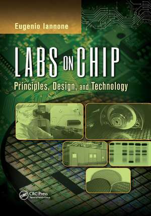 Labs on Chip: Principles, Design and Technology de Eugenio Iannone