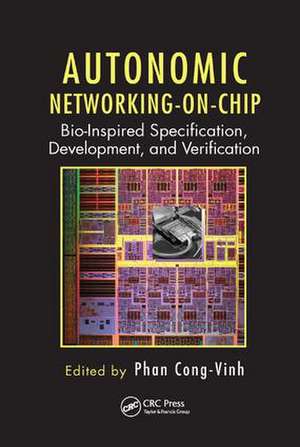 Autonomic Networking-on-Chip: Bio-Inspired Specification, Development, and Verification de Phan Cong-Vinh