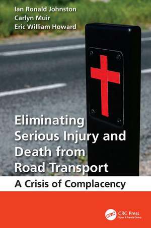 Eliminating Serious Injury and Death from Road Transport: A Crisis of Complacency de Ian Ronald Johnston