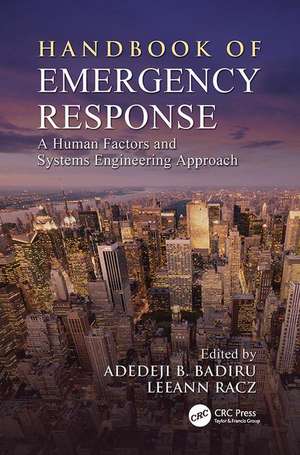 Handbook of Emergency Response: A Human Factors and Systems Engineering Approach de Adedeji B. Badiru