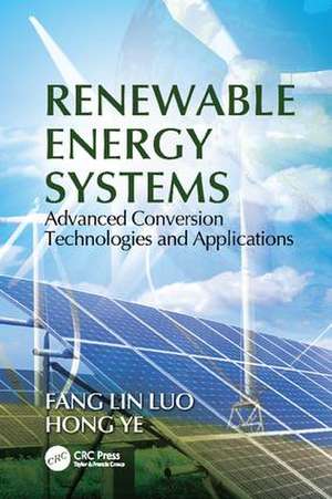 Renewable Energy Systems: Advanced Conversion Technologies and Applications de Fang Lin Luo