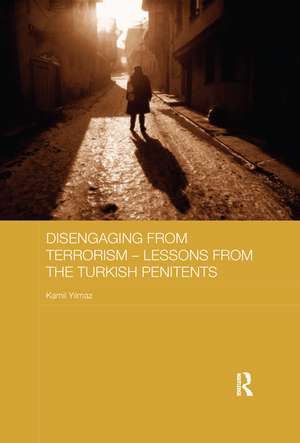 Disengaging from Terrorism - Lessons from the Turkish Penitents de Kamil Yılmaz