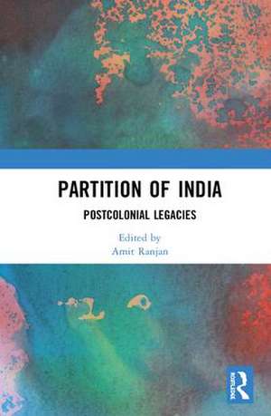 Partition of India: Postcolonial Legacies de Amit Ranjan