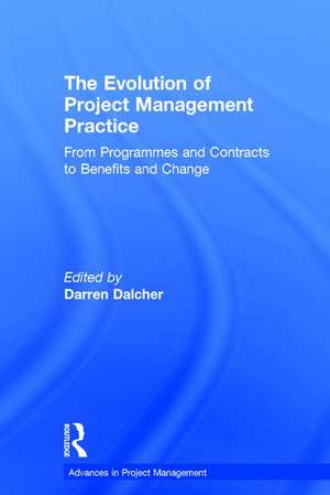 The Evolution of Project Management Practice: From Programmes and Contracts to Benefits and Change de Darren Dalcher