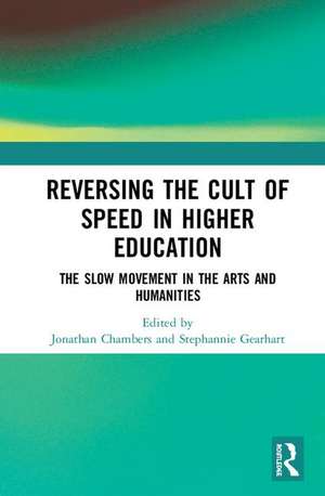 Reversing the Cult of Speed in Higher Education: The Slow Movement in the Arts and Humanities de Jonathan Chambers