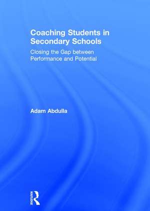 Coaching Students in Secondary Schools: Closing the Gap between Performance and Potential de Adam Abdulla