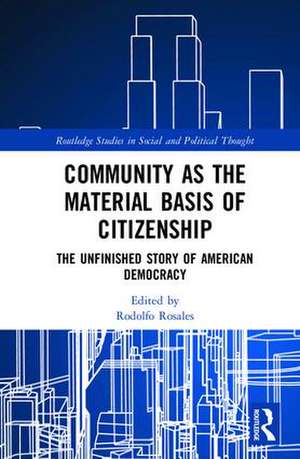 Community as the Material Basis of Citizenship: The Unfinished Story of American Democracy de Rodolfo Rosales