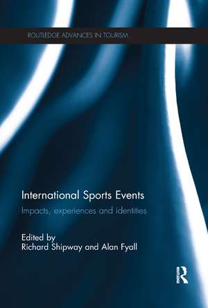 International Sports Events: Impacts, Experiences and Identities de Richard Shipway