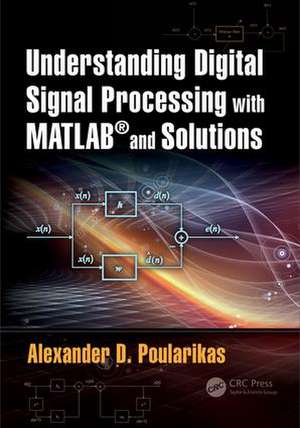 Understanding Digital Signal Processing with MATLAB® and Solutions de Alexander D. Poularikas