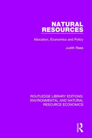 Natural Resources: Allocation, Economics and Policy de Judith Rees