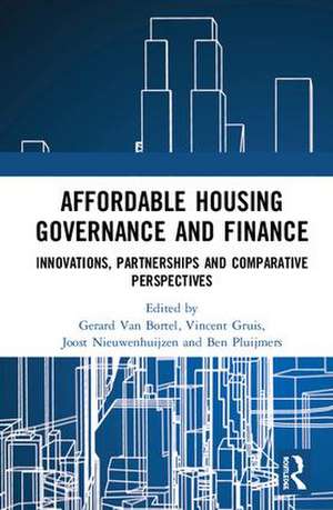 Affordable Housing Governance and Finance: Innovations, partnerships and comparative perspectives de Gerard Van Bortel