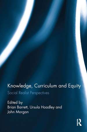 Knowledge, Curriculum and Equity: Social Realist Perspectives de Brian Barrett