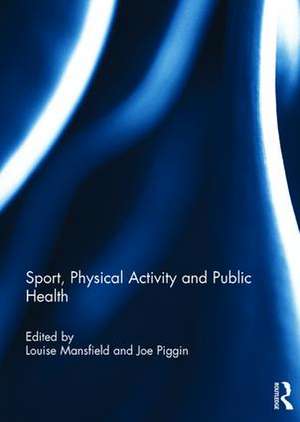 Sport, Physical Activity and Public Health de Louise Mansfield