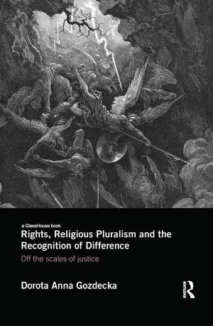 Rights, Religious Pluralism and the Recognition of Difference: Off the Scales of Justice de Dorota Anna Gozdecka