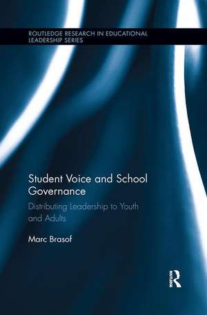 Student Voice and School Governance: Distributing Leadership to Youth and Adults de Marc Brasof